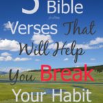 Do you ever feel like you DESERVE your habit? Here are 5 Bible verses that will help you break your bad habit.