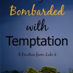 Do you ever feel like you’re constantly bombarded with temptation? If so, this short devotional will help.