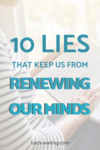 10 Lies That Keep Us From Renewing our Minds