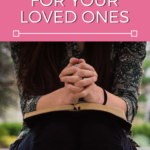 How to Pray for Loved Ones - 7 Steps