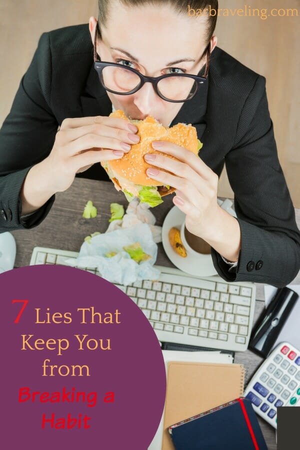 7 Lies That Keep You From Breaking a Habit