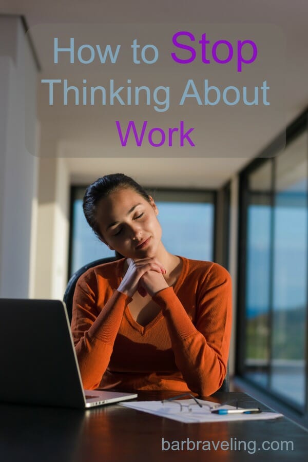 How to Stop Thinking About Work