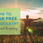 Break Free from Idolatry