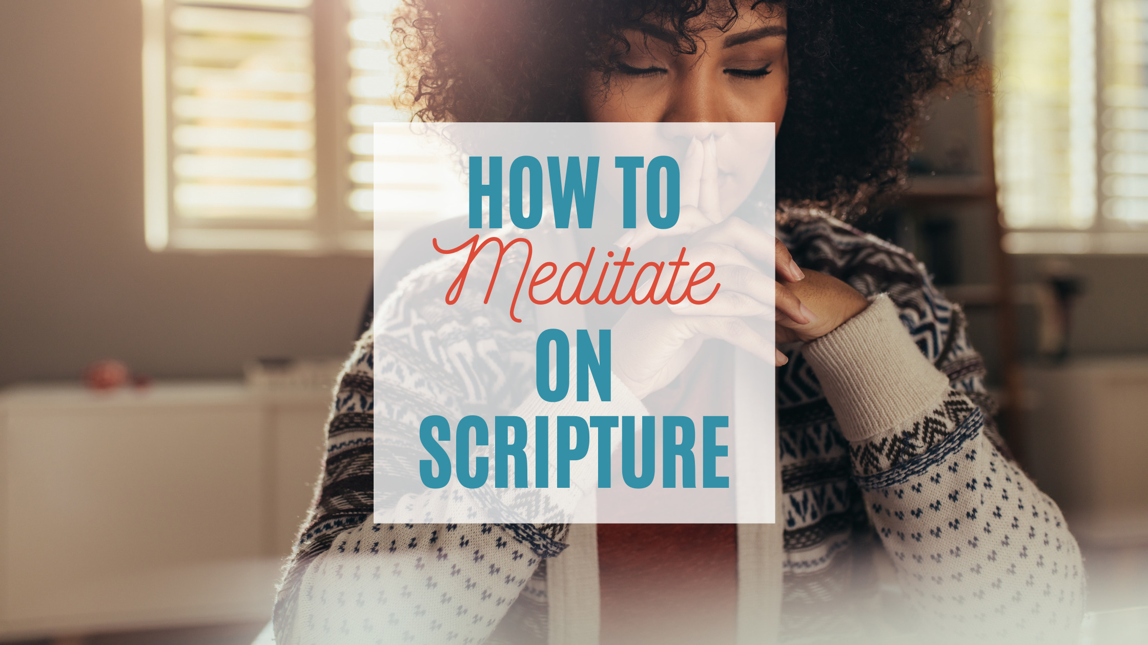 how to meditate on Scripture