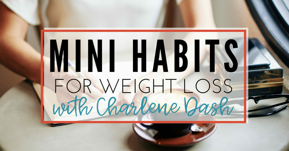 Mini Habits for Weight Loss with Charlene Dash
