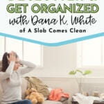 How to Declutter and Get Organized with Dana K. White