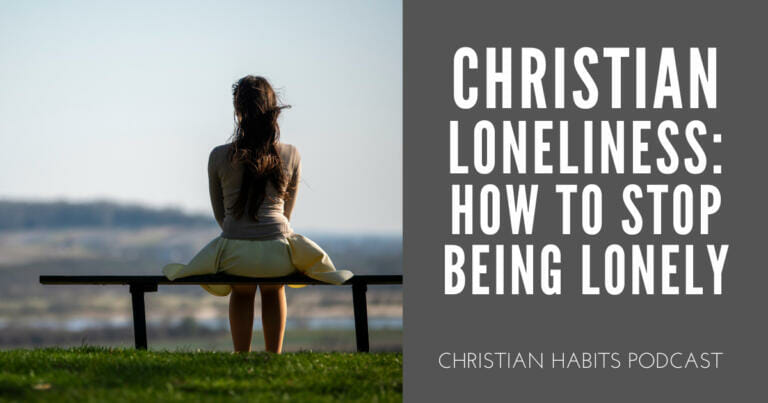 Christian Loneliness: How to Stop Being Lonely