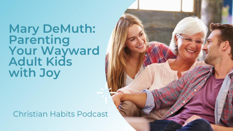 mary demuth: parenting wayward adult children with joy