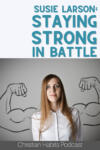 susie larson; staying strong in battle