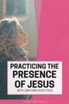 practicing the presence of Jesus with Joni Eareckson Tada