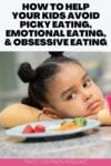 How to Help Your Kids Avoid Picky Eating, Emotional Eating, & Obsessive Eating